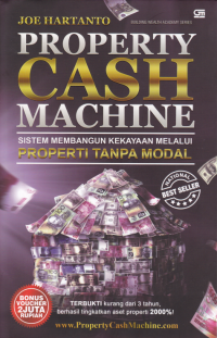 PROPERTI CASH MACHINE ; Sistem Membangun Kekayaan Melalui Properti Tanpa Modal