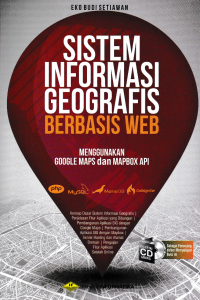 Image of SISTEM INFORMASI GEOGRAFIS BERBASIS WEB; Menggunakan Google Maps dan MAPBOX API + CD