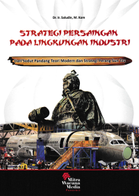 Image of STRATEGI PERSAINGAN PADA LINGKUNGAN INDUSTRI; Dari Sudut Pandang teori dan Strategi Perang Sun Tzu