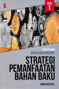 Image of STRATEGI PEMANFAATAN BAHAN BAKU; Seri Pertama Wirausaha Kreatif