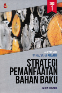 STRATEGI PEMANFAATAN BAHAN BAKU; Seri Pertama Wirausaha Kreatif