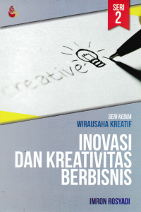 INOVASI DAN KREATIVITAS BERBISNIS; Seri Kedua Wirausaha Kreatif