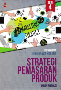 STRATEGI PEMASARAN PRODUK; Seri Keempat Wirausaha Kreatif