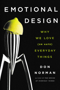 EMOTIONAL DESIGN; Why We Love (or Hate) Everyday Things