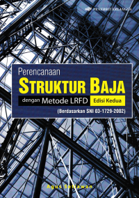 PERENCANAAN STRUKTUR BAJA DENGAN METODE LRFD (Berdasarkan SNI 03-1729-2002)