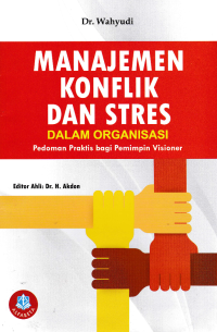 Image of MANAJEMEN KONFLIK DA STRES DALAM ORGANISASI; Pedoman Praktis bagi Pemimpin Visioner