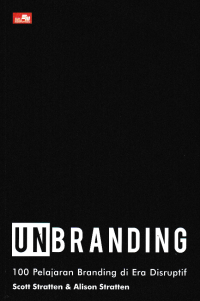 UNBRANDING; 100 Pelajaran Branding di Era Disruptif