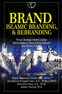 Image of BRAND ISLAMIC BRANDING, & REBRANDING; Peran Strategi Merek dalam Menciptakan Daya Saing Industri dan Bisnis Global
