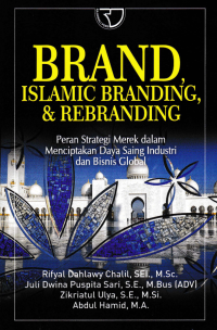 BRAND ISLAMIC BRANDING, & REBRANDING; Peran Strategi Merek dalam Menciptakan Daya Saing Industri dan Bisnis Global