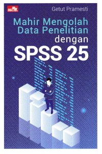 MAHIR MENGOLAH DATA PENELITIAN DENGAN SPSS 25