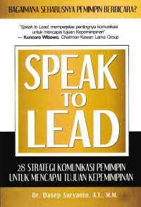 Image of SPEAK TO LEAD; 28 Strategi Komunikasi Pemimpin Untuk Mencapai Tujuan Kepemimpinan