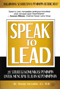 SPEAK TO LEAD; 28 Strategi Komunikasi Pemimpin Untuk Mencapai Tujuan Kepemimpinan