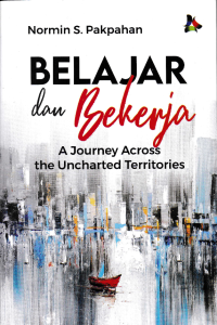 Image of BELAJAR DAN BEKERJA; A Journey Across The Uncharted Territories