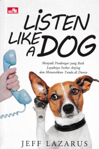 Image of LISTEN LIKE A DOG; Menjadi Pendengar yang Baik Layaknya Seekor Anjing dan Menorehkan Tanda di Dunia