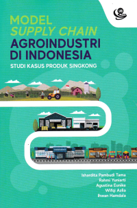 Image of MODEL SUPPLY CHAIN AGROINDUSTRI DI INDONESIA; Studi Kasus Produk Singkong