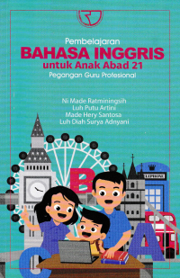 Image of PEMBELAJARAN BAHASA INGGRIS UNTUK ANAK ABAD 21 PEGANGAN GURU PROFESIONAL