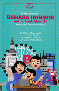 PEMBELAJARAN BAHASA INGGRIS UNTUK ANAK ABAD 21 PEGANGAN GURU PROFESIONAL