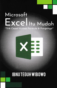 Image of MICROSOFT EXCEL ITU MUDAH; Trik Cepat Kuasai Formula & Fungsinya
