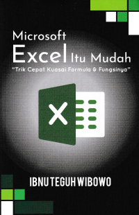 MICROSOFT EXCEL ITU MUDAH; Trik Cepat Kuasai Formula & Fungsinya