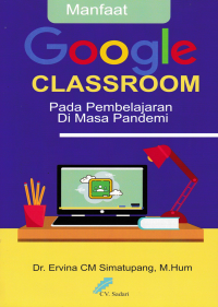 Image of MANFAAT GOOGLE CLASSROOM PADA PEMBELAJARAN DI MASA PANDEMI