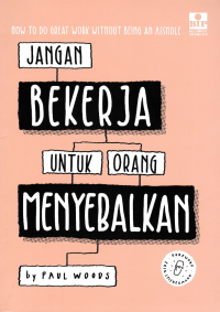 JANGAN BEKERJA UNTUK ORANG MENYEBALKAN