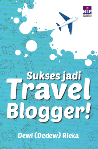 SUKSES JADI TRAVEL BLOGGER