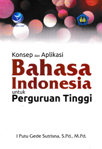 KONSEP DAN APLIKASI BAHASA INDONESIA UNTUK PERGURUAN TINGGI