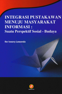 Image of INTEGRASI PUSTAKAWAN MENUJU MASYARAKAT INFORMASI; Suatu Perspektif Sosial-Budaya