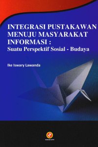 INTEGRASI PUSTAKAWAN MENUJU MASYARAKAT INFORMASI; Suatu Perspektif Sosial-Budaya