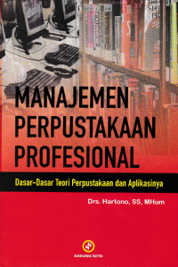 Image of MANAJEMEN PERPUSTAKAAN PROFESIONAL; Dasar-Dasar Teori Perpustakaan dan Aplikasinya