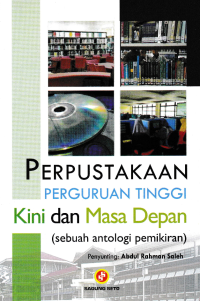 PERPUSTAKAAN PERGURUAN TINGGI KINI DAN MASA DEPAN