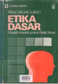 ETIKA DASAR; Masalah-masalah Pokok Filsafat Moral