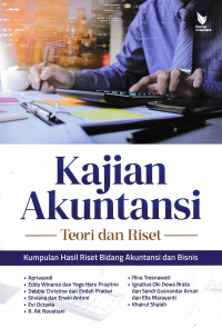 KAJIAN AKUNTANSI; Teori dan Riset (Kumpulan Hasil Riset Bidang Akuntansi dan Bisnis