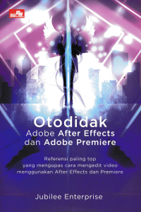 OTODIDAK ADOBE AFTER EFFECTS DAN ADOBE PREMIERE