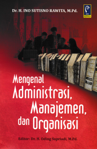 Image of MENGENAL ADMINISTRASI, MANAJEMEN, DAN ORGANISASI