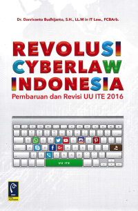 REVOLUSI CYBERLAW INDONESIA; Pembaruan dan Revisi UU ITE 2016