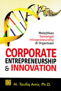 Image of CORPORATE ENTREPRENEURSHIP & INNOVATION; Melejitkan Semangat Intrapreneurship