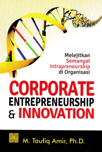 CORPORATE ENTREPRENEURSHIP & INNOVATION; Melejitkan Semangat Intrapreneurship