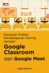 Image of PANDUAN PRAKTIS PEMBELAJARAN DARING DENGAN GOOGLE CLASSROOM DAN GOOGLE MEET