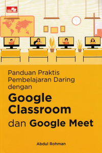 PANDUAN PRAKTIS PEMBELAJARAN DARING DENGAN GOOGLE CLASSROOM DAN GOOGLE MEET