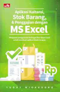 APLIKASI KUTIANSI, STOK BARANG, & PENGGAJIAN DENGAN MS EXCEL : Mengupas penggunaan berbagai fitur dasar excel untuk membuat aplikasi bisnis terapan.