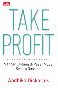 Image of TAKE PROFIT : Mencari Untung di Pasar Modal Secara Rasional