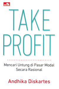 TAKE PROFIT : Mencari Untung di Pasar Modal Secara Rasional