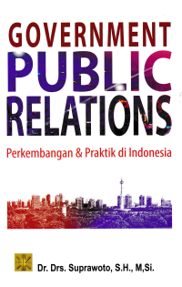 Image of GOVERNMENT PUBLIC RELATIONS : Perkembangan & Praktik di Indonesia