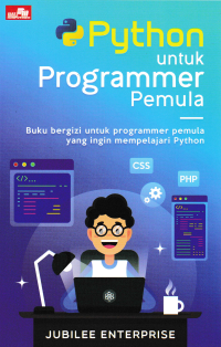 PYTHON UNTUK PROGRAMER PEMULA : Buku bergizi untuk Programmer Pemula yang ingin mempelajari Phthon