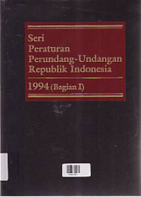 SERI PERATURAN PERUNDANG-UNDANGAN REPUBLIK INDONESIA 1994 (BAGIAN I)