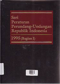 Image of SERI PERATURAN PERUNDANG-UNDANGAN REPUBLIK INDONESIA 1995 (BAGIAN I)