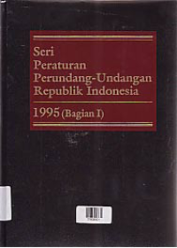 SERI PERATURAN PERUNDANG-UNDANGAN REPUBLIK INDONESIA 1995 (BAGIAN I)