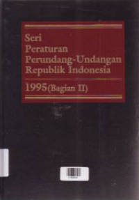 Image of SERI PERATURAN PERUNDANG-UNDANGAN REPUBLIK INDONESIA 1995 (BAGIAN II)