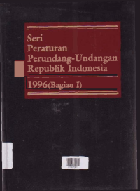Image of SERI PERATURAN PERUNDANG-UNDANGAN REPUBLIK INDONESIA 1996 (BAGIAN I)